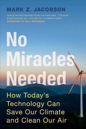 No Miracles Needed: How Today's Technology Can Save Our Climate and Clean Our Air de Mark Z. Jacobson