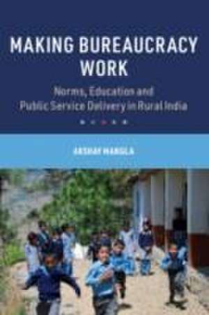 Making Bureaucracy Work de Akshay Mangla