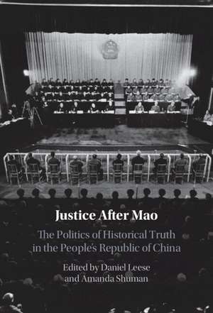 Justice After Mao: The Politics of Historical Truth in the People's Republic of China de Daniel Leese