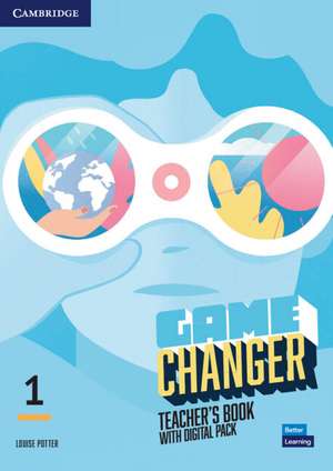 Game Changer Level 1 Teacher's Book with Digital Pack de Louise Potter