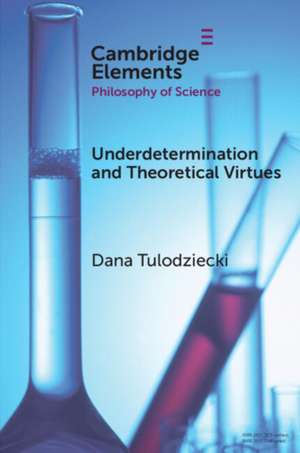 Underdetermination and Theoretical Virtues de Dana Tulodziecki
