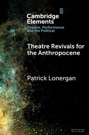 Theatre Revivals for the Anthropocene de Patrick Lonergan