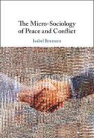 The Micro-Sociology of Peace and Conflict de Isabel Bramsen