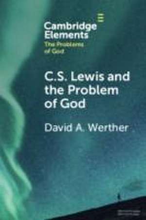 C.S. Lewis and the Problem of God de David Werther