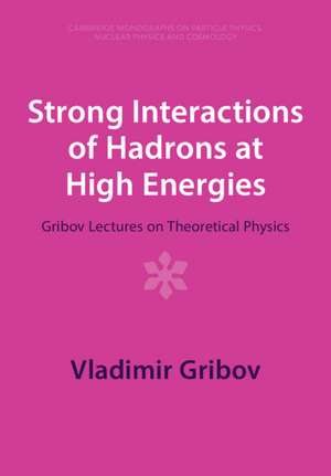 Strong Interactions of Hadrons at High Energies: Gribov Lectures on Theoretical Physics de Vladimir Gribov