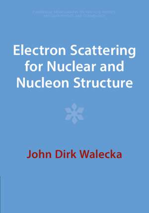 Electron Scattering for Nuclear and Nucleon Structure de John Dirk Walecka