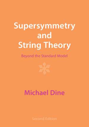 Supersymmetry and String Theory: Beyond the Standard Model de Michael Dine