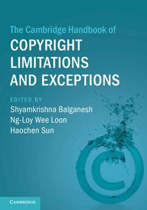 The Cambridge Handbook of Copyright Limitations and Exceptions de Shyamkrishna Balganesh