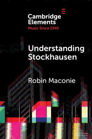 Understanding Stockhausen de Robin Maconie