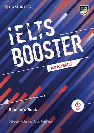 Cambridge English Exam Boosters IELTS Booster Academic Student's Book with Answers with Audio de Deborah Hobbs