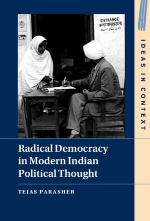 Radical Democracy in Modern Indian Political Thought de Tejas Parasher