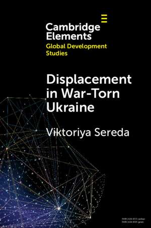 Displacement in War-Torn Ukraine: State, Displacement and Belonging de Viktoriya Sereda