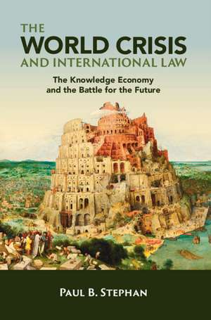 The World Crisis and International Law: The Knowledge Economy and the Battle for the Future de Paul B. Stephan