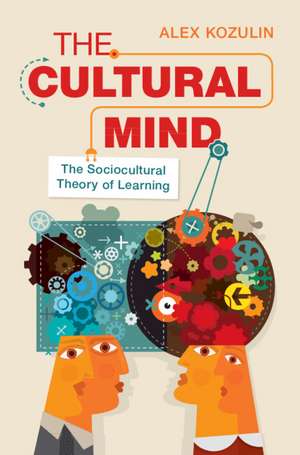 The Cultural Mind: The Sociocultural Theory of Learning de Alex Kozulin