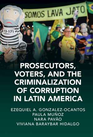 Prosecutors, Voters and the Criminalization of Corruption in Latin America: The Case of Lava Jato de Ezequiel A. Gonzalez-Ocantos