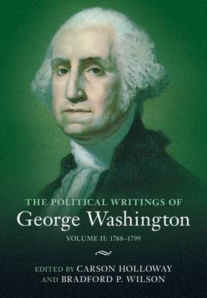 The Political Writings of George Washington: Volume 2, 1788–1799: Volume II: 1788–1799 de George Washington