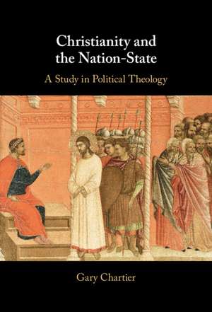 Christianity and the Nation-State: A Study in Political Theology de Gary Chartier