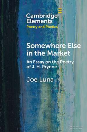 Somewhere Else in the Market: An Essay on the Poetry of J. H. Prynne de Joe Luna