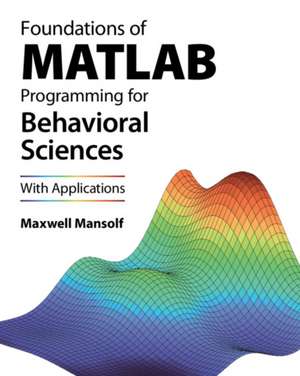 Foundations of MATLAB Programming for Behavioral Sciences de Maxwell Mansolf
