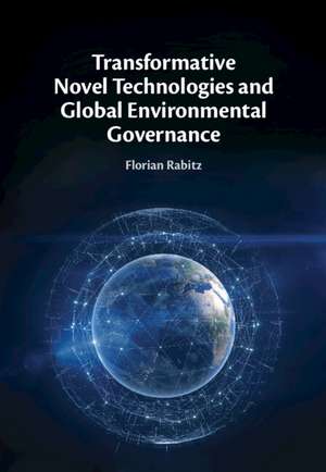 Transformative Novel Technologies and Global Environmental Governance de Florian Rabitz