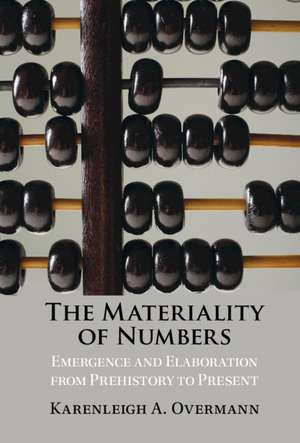 The Materiality of Numbers: Emergence and Elaboration from Prehistory to Present de Karenleigh A. Overmann