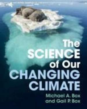 The Science of Our Changing Climate de Michael A Box