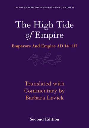 The High Tide of Empire: Emperors and Empire AD 14–117 de Barbara Levick