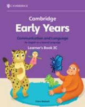 Cambridge Early Years Communication and Language for English as a Second Language Learner's Book 3C de Claire Medwell