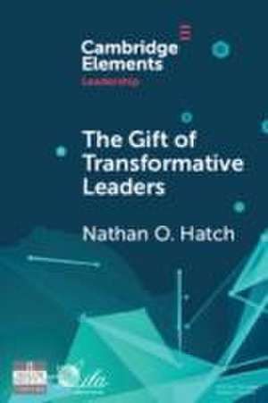 The Gift of Transformative Leaders de Nathan O Hatch