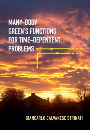 Many-Body Green's Functions for Time-Dependent Problems de Giancarlo Calvanese Strinati
