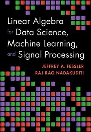 Linear Algebra for Data Science, Machine Learning, and Signal Processing de Jeffrey A Fessler