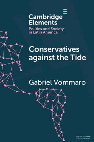 Conservatives against the Tide: The Rise of the Argentine PRO in Comparative Perspective de Gabriel Vommaro