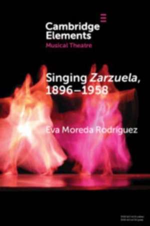 Singing Zarzuela, 1869-1958 de Eva Moreda Rodríguez