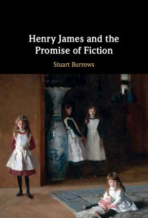 Henry James and the Promise of Fiction de Stuart Burrows