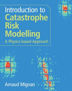Introduction to Catastrophe Risk Modelling de Arnaud Mignan