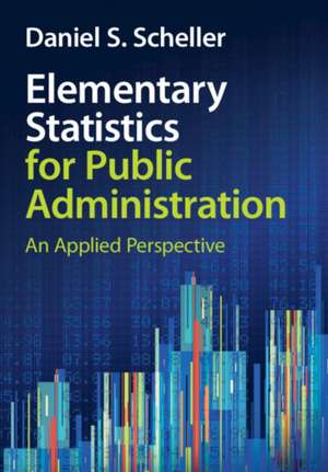 Elementary Statistics for Public Administration de Daniel S Scheller