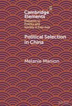 Political Selection in China: Rethinking Foundations and Findings de Melanie Manion