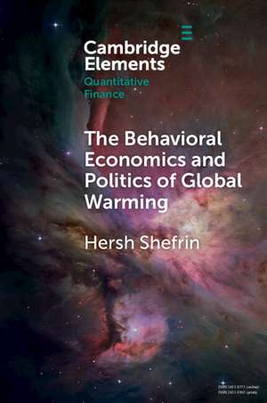 The Behavioral Economics and Politics of Global Warming: Unsettling Behaviors de Hersh Shefrin