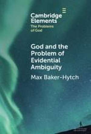 God and the Problem of Evidential Ambiguity de Max Baker-Hytch