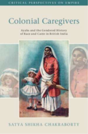 Colonial Caregivers de Satya Shikha Chakraborty