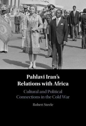 Pahlavi Iran's Relations with Africa de Robert Steele