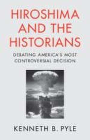 Hiroshima and the Historians de Kenneth B Pyle