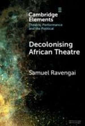 Decolonising African Theatre de Samuel Ravengai