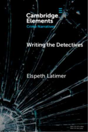 Writing the Detectives de Elspeth Latimer