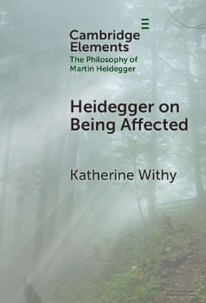 Heidegger on Being Affected de Katherine Withy