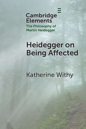Heidegger on Being Affected de Katherine Withy