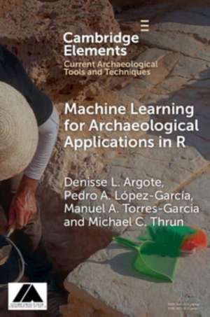 Machine Learning for Archaeological Applications in R de Denisse L. Argote