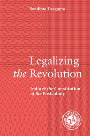 Legalizing the Revolution de Sandipto Dasgupta