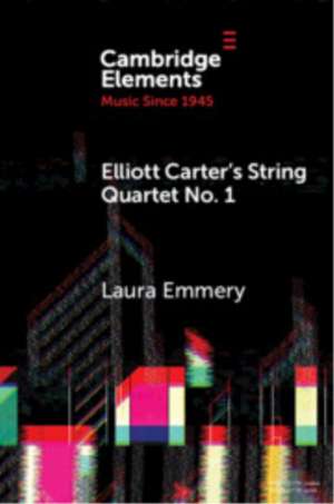 Elliott Carter's String Quartet No. 1 de Laura Emmery