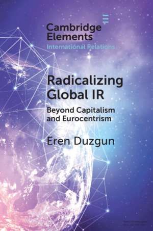 Radicalizing Global IR de Eren Duzgun